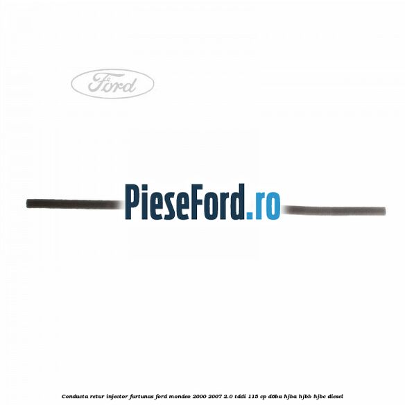 Conducta retur injector, furtunas Ford Mondeo 2000-2007 2.0 TDDI 115 cp Conducta retur injector, furtunas Ford Mondeo 2000-2007 2.0 TDDI 115 cp D6BA, HJBA, HJBB, HJBC diesel