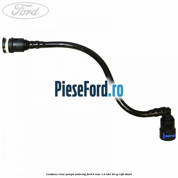 Conducta retur pompa ambreiaj Ford B-Max 1.6 TDCi 95 cp Conducta retur pompa ambreiaj Ford B-Max 1.6 TDCi 95 cp T3JB diesel