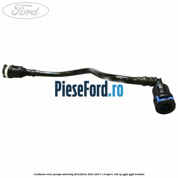 Conducta retur pompa ambreiaj Ford Fiesta 2013-2017 1.0 Sport 140 cp YYJA, YYJB benzina