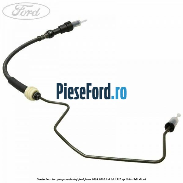 Conducta retur pompa ambreiaj Ford Focus 2014-2018 1.6 TDCi 115 cp Conducta retur pompa ambreiaj Ford Focus 2014-2018 1.6 TDCi 115 cp T1DA, T1DB diesel