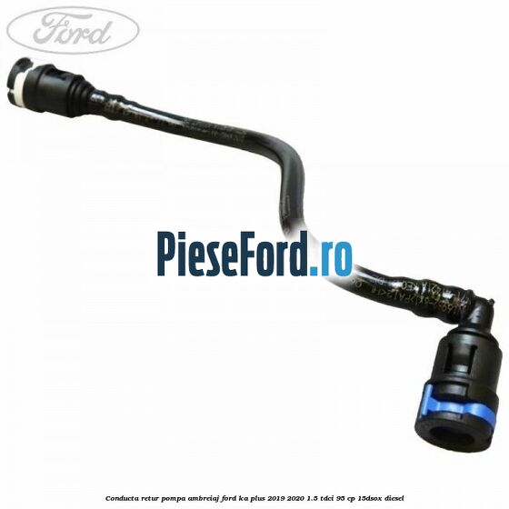 Conducta retur pompa ambreiaj Ford Ka plus 2019-2020 1.5 TDCI 95 cp 15DSOX diesel