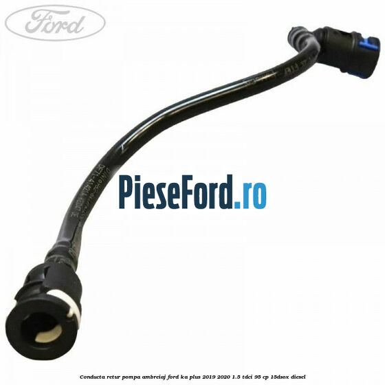 Conducta retur pompa ambreiaj Ford Ka plus 2019-2020 1.5 TDCI 95 cp 15DSOX diesel