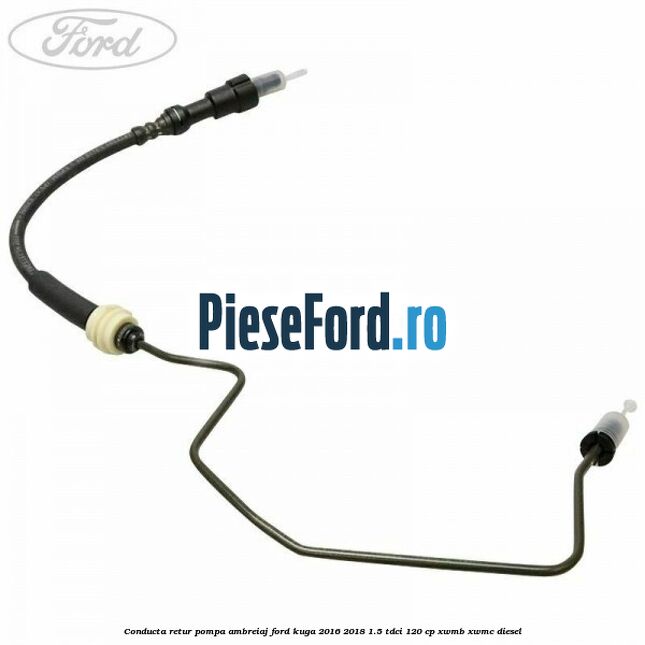 Conducta retur pompa ambreiaj Ford Kuga 2016-2018 1.5 TDCi 120 cp XWMB, XWMC diesel