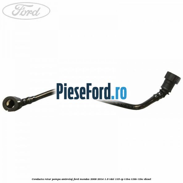 Conducta retur pompa ambreiaj Ford Mondeo 2008-2014 1.6 TDCi 115 cp T1BA, T1BB, T1BC diesel