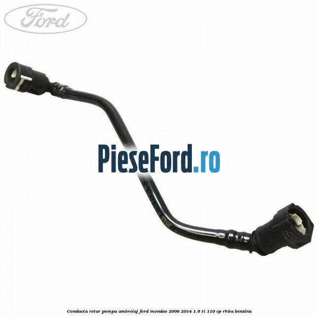 Conducta retur pompa ambreiaj Ford Mondeo 2008-2014 1.6 Ti 110 cp RHBA benzina