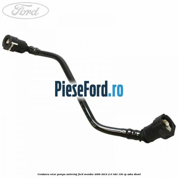 Conducta retur pompa ambreiaj Ford Mondeo 2008-2014 2.0 TDCi 130 cp AZBA diesel
