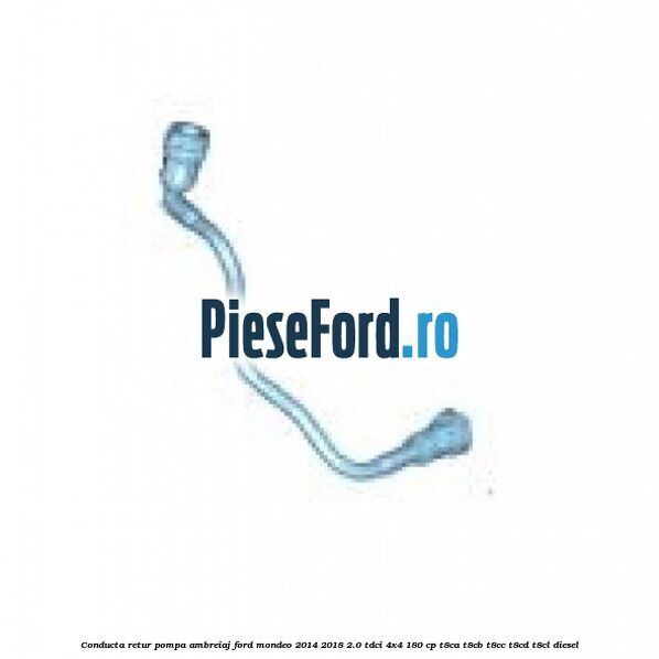 Conducta retur pompa ambreiaj Ford Mondeo 2014-2018 2.0 TDCi 4x4 180 cp T8CA, T8CB, T8CC, T8CD, T8CL diesel