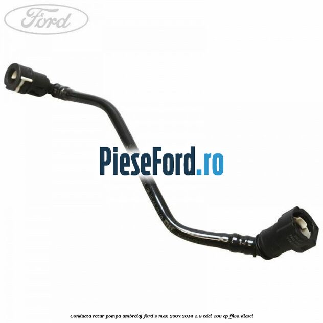 Conducta retur pompa ambreiaj Ford S-Max 2007-2014 1.8 TDCi 100 cp FFWA diesel