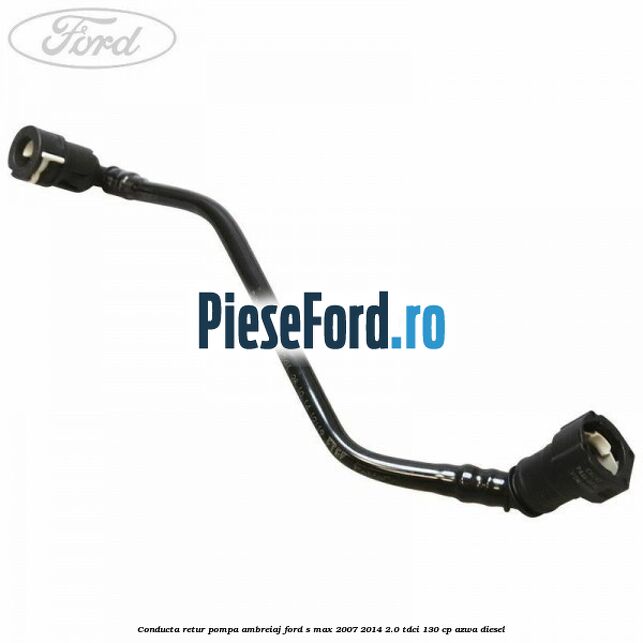 Conducta retur pompa ambreiaj Ford S-Max 2007-2014 2.0 TDCi 130 cp AZWA diesel
