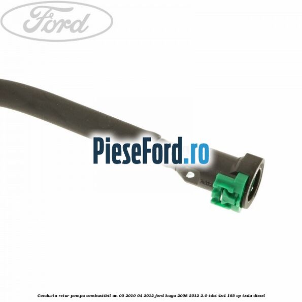 Conducta retur pompa combustibil an 03/2010-04/2012 Ford Kuga 2008-2012 2.0 TDCI 4x4 163 cp Conducta retur pompa combustibil an 03/2010-04/2012 Ford Kuga 2008-2012 2.0 TDCI 4x4 163 cp TXDA diesel