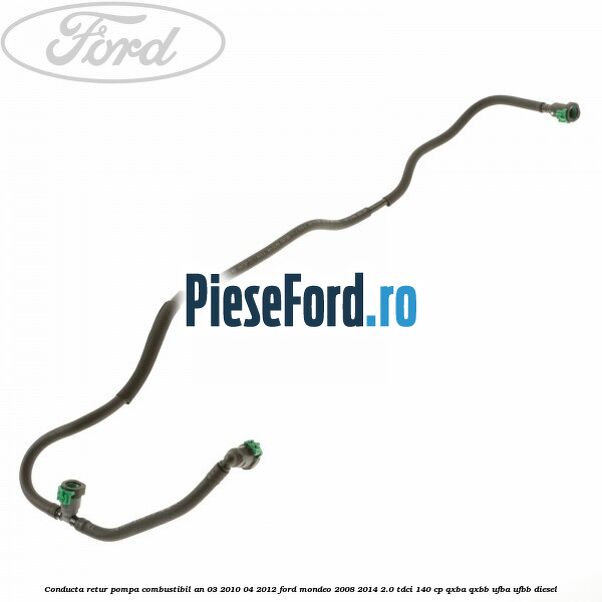Conducta retur pompa combustibil an 03/2010-04/2012 Ford Mondeo 2008-2014 2.0 TDCi 140 cp QXBA, QXBB, UFBA, UFBB diesel