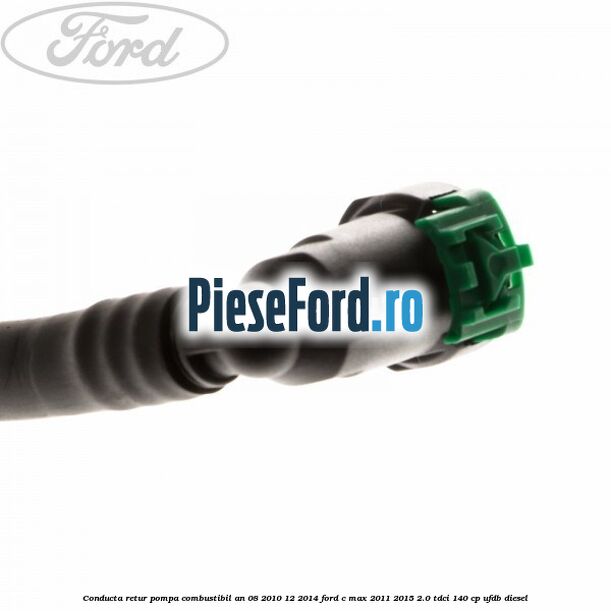 Conducta retur pompa combustibil an 08/2010-12/2014 Ford C-Max 2011-2015 2.0 TDCi 140 cp UFDB diesel