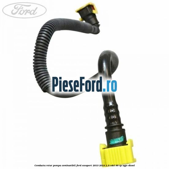 Conducta retur pompa combustibil Ford EcoSport 2013-2018 1.5 TDCi 90 cp Conducta retur pompa combustibil Ford EcoSport 2013-2018 1.5 TDCi 90 cp UGJE diesel