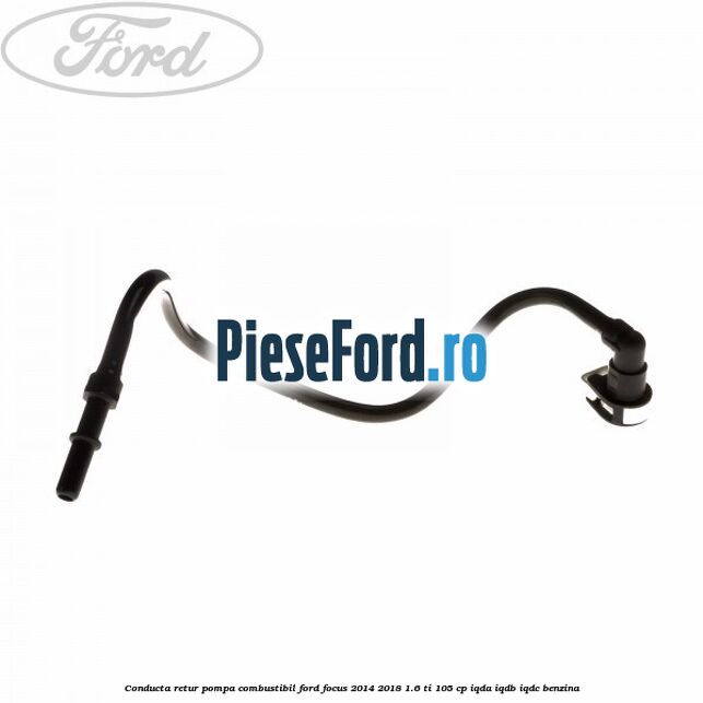 Conducta retur pompa combustibil Ford Focus 2014-2018 1.6 Ti 105 cp Conducta retur pompa combustibil Ford Focus 2014-2018 1.6 Ti 105 cp IQDA, IQDB, IQDC benzina