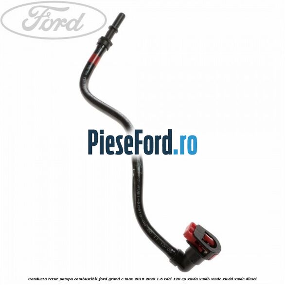 Conducta retur pompa combustibil Ford Grand C-Max 2016-2020 1.5 TDCi 120 cp XWDA, XWDB, XWDC, XWDD, XWDE diesel
