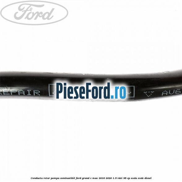 Conducta retur pompa combustibil Ford Grand C-Max 2016-2020 1.5 TDCi 95 cp XXDA, XXDC diesel
