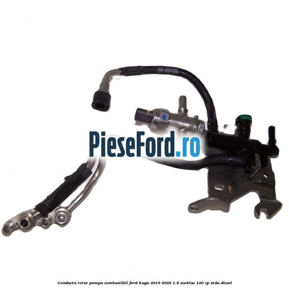 Conducta retur pompa combustibil Ford Kuga 2019-2023 1.5 EcoBlue 120 cp ZTDA diesel