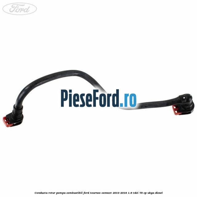 Conducta retur pompa combustibil Ford Tourneo Connect 2013-2018 1.6 TDCi 75 cp UBGA diesel