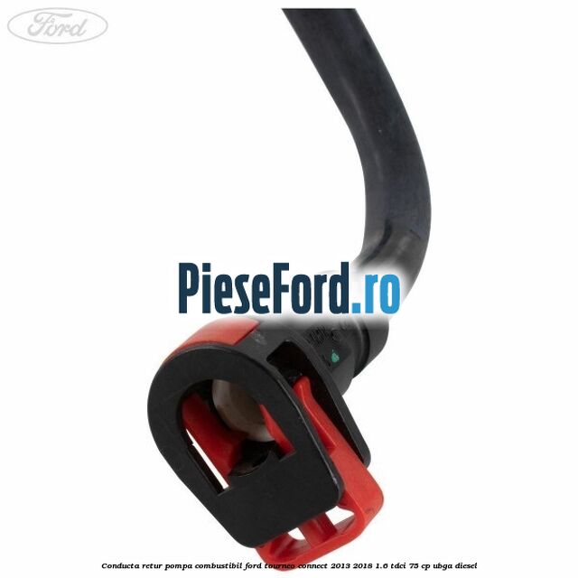 Conducta retur pompa combustibil Ford Tourneo Connect 2013-2018 1.6 TDCi 75 cp UBGA diesel
