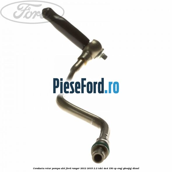 Conducta retur pompa ulei Ford Ranger 2012-2015 2.2 TDCi 4x4 150 cp Conducta retur pompa ulei Ford Ranger 2012-2015 2.2 TDCi 4x4 150 cp ENQJ, GBVAJQJ diesel