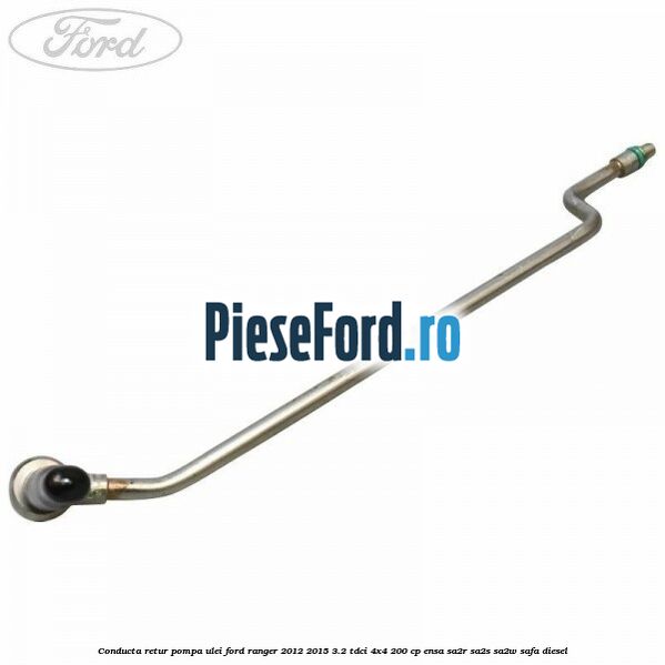 Conducta retur pompa ulei Ford Ranger 2012-2015 3.2 TDCi 4x4 200 cp ENSA, SA2R, SA2S, SA2W, SAFA diesel