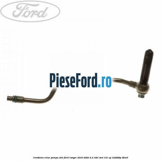 Conducta retur pompa ulei Ford Ranger 2016-2020 2.2 TDCi 4x4 131 cp T22DD0P diesel