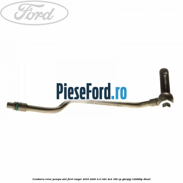 Conducta retur pompa ulei Ford Ranger 2016-2020 2.2 TDCi 4x4 160 cp GBVAJQJ, T22DD0P diesel