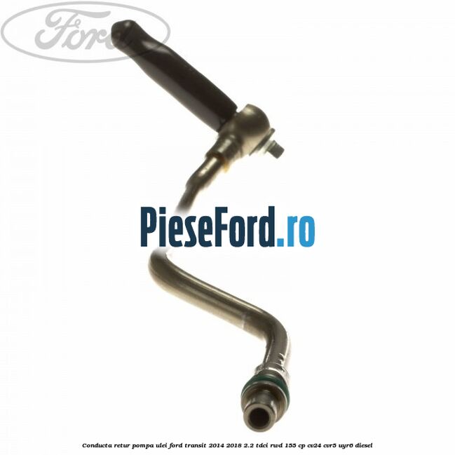 Conducta retur pompa ulei Ford Transit 2014-2018 2.2 TDCi RWD 155 cp CV24, CVR5, UYR6 diesel