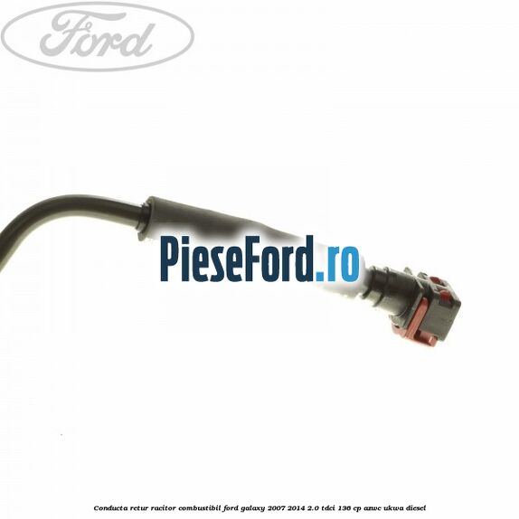 Conducta retur racitor combustibil Ford Galaxy 2007-2014 2.0 TDCi 136 cp Conducta retur racitor combustibil Ford Galaxy 2007-2014 2.0 TDCi 136 cp AZWC, UKWA diesel