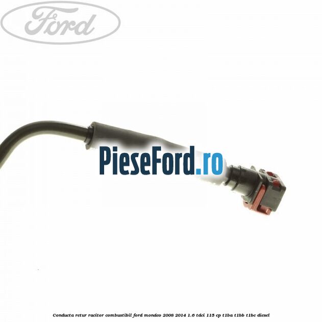 Conducta retur racitor combustibil Ford Mondeo 2008-2014 1.6 TDCi 115 cp T1BA, T1BB, T1BC diesel