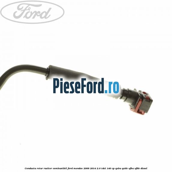 Conducta retur racitor combustibil Ford Mondeo 2008-2014 2.0 TDCi 140 cp QXBA, QXBB, UFBA, UFBB diesel