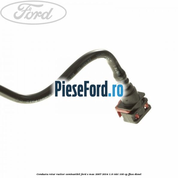 Conducta retur racitor combustibil Ford S-Max 2007-2014 1.8 TDCi 100 cp FFWA diesel