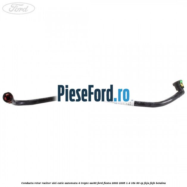 Conducta retur racitor ulei cutie automata 4 trepte AW80 Ford Fiesta 2002-2005 1.4 16V 80 cp FXJA, FXJB benzina