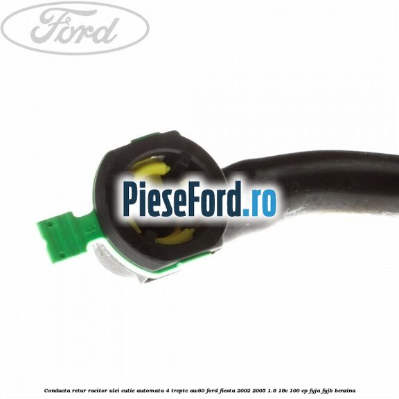 Conducta retur racitor ulei cutie automata 4 trepte AW80 Ford Fiesta 2002-2005 1.6 16V 100 cp FYJA, FYJB benzina