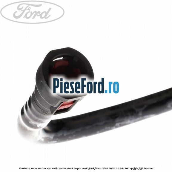 Conducta retur racitor ulei cutie automata 4 trepte AW80 Ford Fiesta 2002-2005 1.6 16V 100 cp FYJA, FYJB benzina