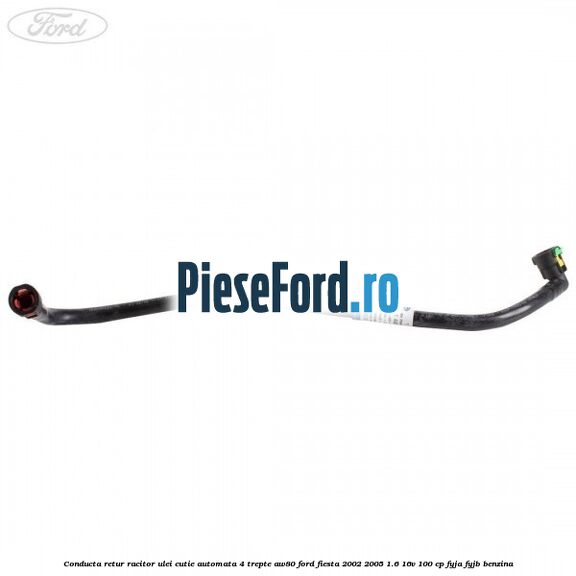 Conducta retur racitor ulei cutie automata 4 trepte AW80 Ford Fiesta 2002-2005 1.6 16V 100 cp FYJA, FYJB benzina