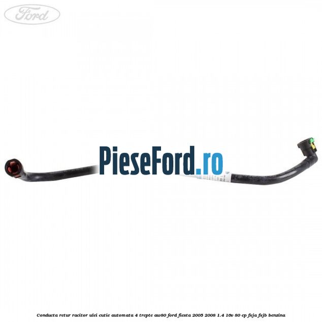 Conducta retur racitor ulei cutie automata 4 trepte AW80 Ford Fiesta 2005-2008 1.4 16V 80 cp Conducta retur racitor ulei cutie automata 4 trepte AW80 Ford Fiesta 2005-2008 1.4 16V 80 cp FXJA, FXJB benzina
