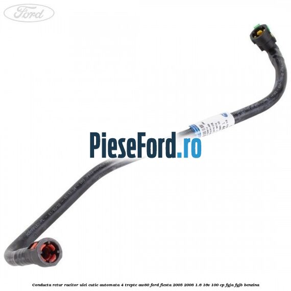 Conducta retur racitor ulei cutie automata 4 trepte AW80 Ford Fiesta 2005-2008 1.6 16V 100 cp FYJA, FYJB benzina