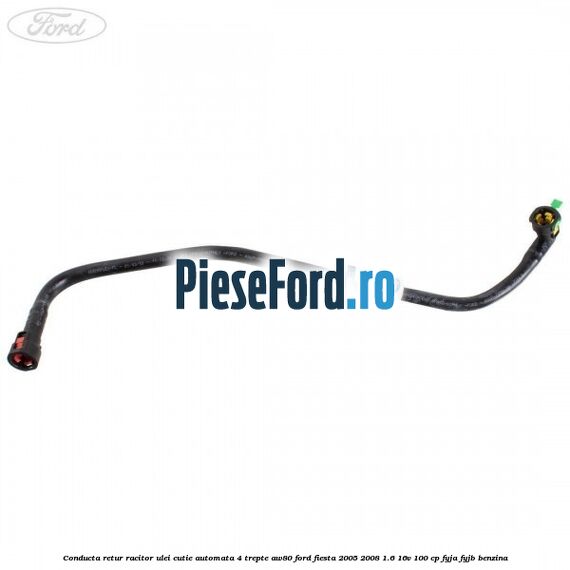 Conducta retur racitor ulei cutie automata 4 trepte AW80 Ford Fiesta 2005-2008 1.6 16V 100 cp FYJA, FYJB benzina