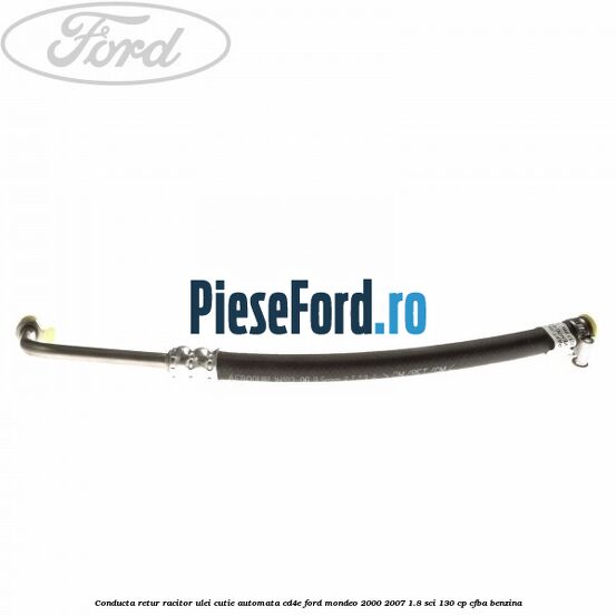 Conducta retur racitor ulei cutie automata CD4E Ford Mondeo 2000-2007 1.8 SCi 130 cp CFBA benzina