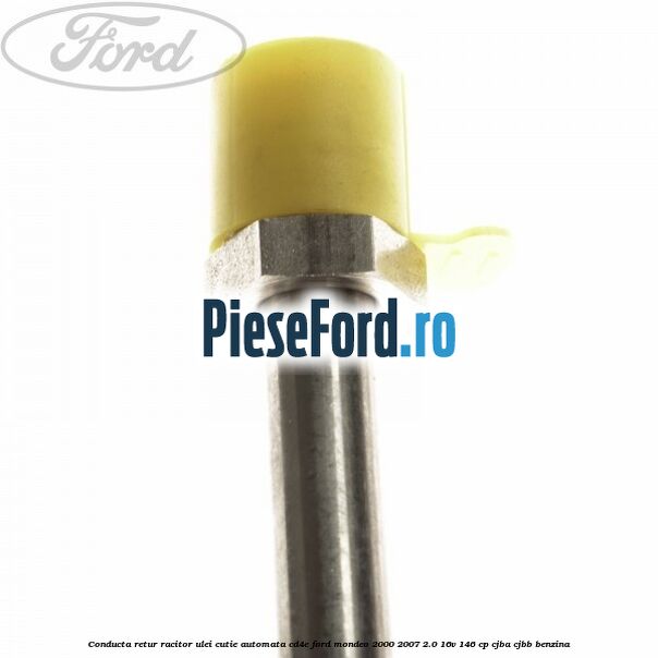 Conducta retur racitor ulei cutie automata CD4E Ford Mondeo 2000-2007 2.0 16V 146 cp CJBA, CJBB benzina
