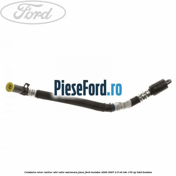 Conducta retur racitor ulei cutie automata Jatco Ford Mondeo 2000-2007 2.5 V6 24V 170 cp LCBD benzina