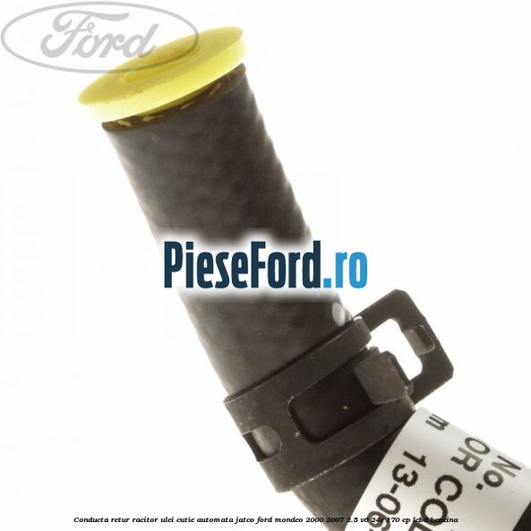 Conducta retur racitor ulei cutie automata Jatco Ford Mondeo 2000-2007 2.5 V6 24V 170 cp Conducta retur racitor ulei cutie automata Jatco Ford Mondeo 2000-2007 2.5 V6 24V 170 cp LCBD benzina