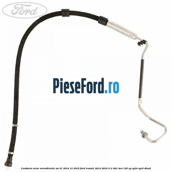 Conducta retur servodirectie an 01/2014-12/2015 Ford Transit 2014-2018 2.2 TDCi 4x4 125 cp CY24, CYR5 diesel