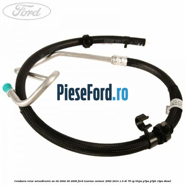 Conducta retur servodirectie an 02/2002-08/2006 Ford Tourneo Connect 2002-2014 1.8 Di 75 cp BHPA, P7PA, P7PB, R2PA diesel