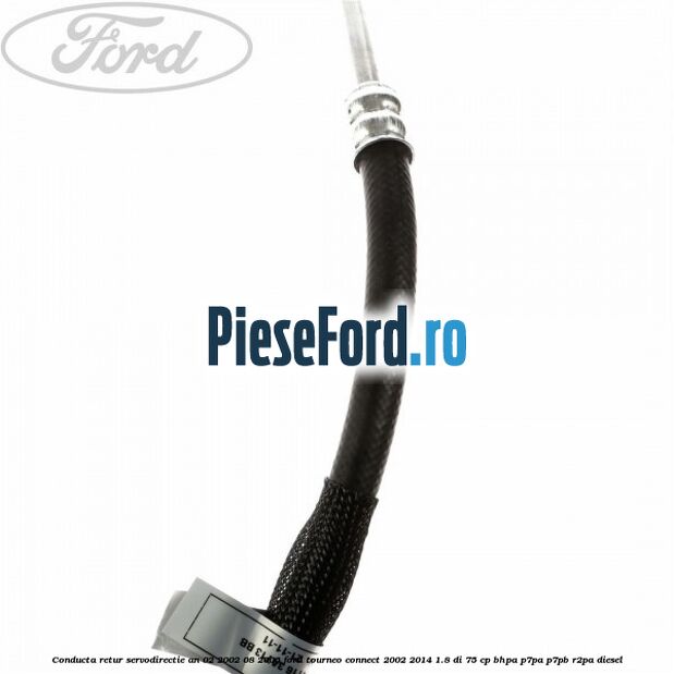 Conducta retur servodirectie an 02/2002-08/2006 Ford Tourneo Connect 2002-2014 1.8 Di 75 cp BHPA, P7PA, P7PB, R2PA diesel