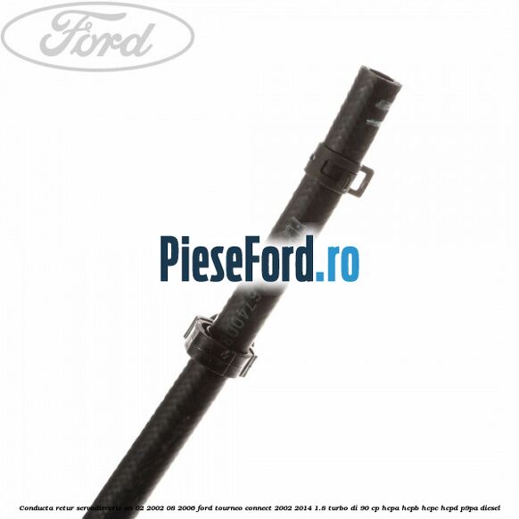 Conducta retur servodirectie an 02/2002-08/2006 Ford Tourneo Connect 2002-2014 1.8 Turbo Di 90 cp HCPA, HCPB, HCPC, HCPD, P9PA diesel