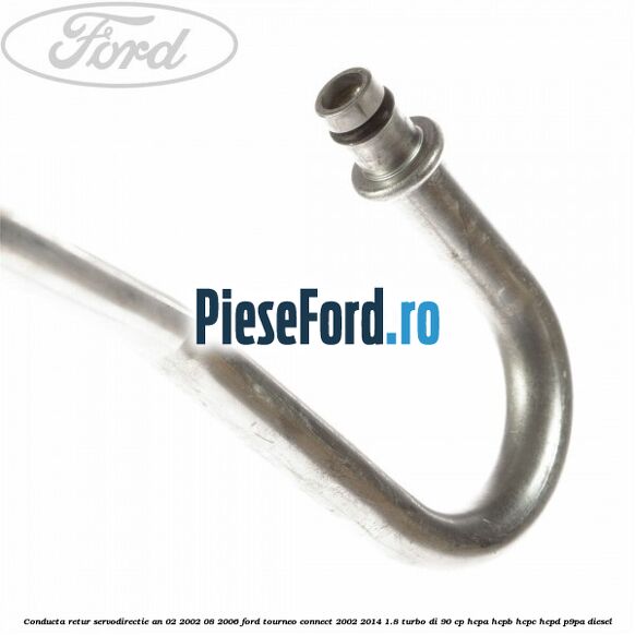Conducta retur servodirectie an 02/2002-08/2006 Ford Tourneo Connect 2002-2014 1.8 Turbo Di 90 cp HCPA, HCPB, HCPC, HCPD, P9PA diesel