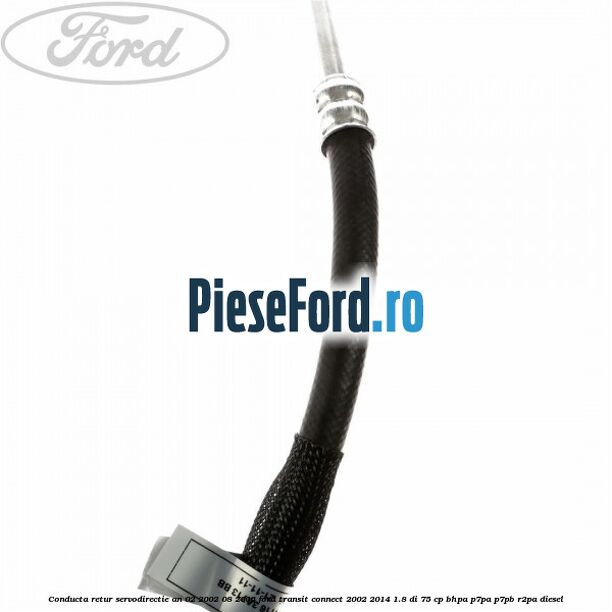 Conducta retur servodirectie an 02/2002-08/2006 Ford Transit Connect 2002-2014 1.8 Di 75 cp BHPA, P7PA, P7PB, R2PA diesel