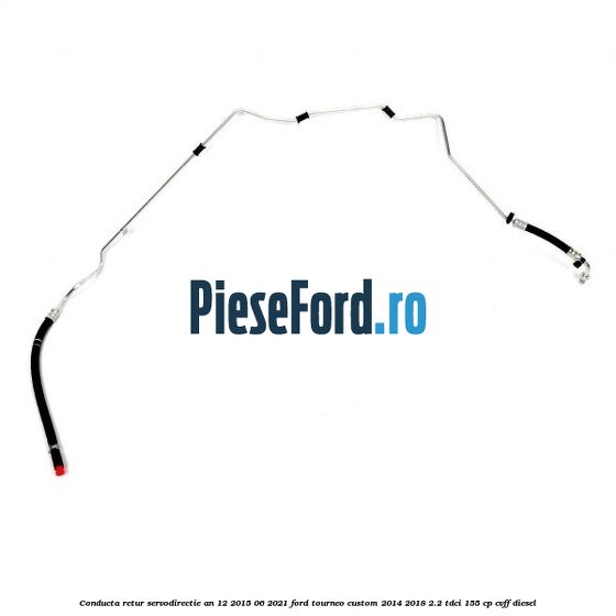 Conducta retur servodirectie an 12/2015-06/2021 Ford Tourneo Custom 2014-2018 2.2 TDCi 155 cp CVFF diesel